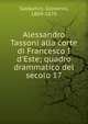 Alessandro Tassoni alla corte di Francesco I d'Este; quadro drammatico del secolo 17, Sabbatini, Giovanni, 1809-1870 