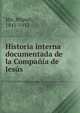 Historia interna documentada de la Compania de Jesus, Mir, Miguel, 1841-1912 