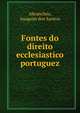 Fontes do direito ecclesiastico portuguez, Abranches, Joaquim dos Santos 