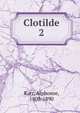 Clotilde. 2, Karr Alphonse 