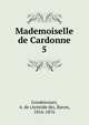 Mademoiselle de Cardonne. 5, Gondrecourt, A. de (Aristide de), Baron, 1816-1876 