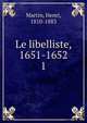 Le libelliste, 1651-1652. 1, Martin, Henri, 1810-1883 