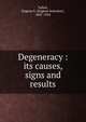 Degeneracy : its causes, signs and results, Talbot, Eugene S. (Eugene Solomon), 1847-1924 