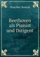 Beethoven als Pianist und Dirigent, Huschke, Konrad 