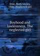 Boyhood and lawlessness. The neglected girl, True, Ruth Smiley, 1886- Neglected girl 