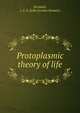 Protoplasmic theory of life, Drysdale, J. G. S. (John Gordon Stewart) 