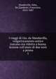 I viaggi di Gio. da Mandavilla, volgarizzamento antico toscano ora ridotto a buona lezione coll'aiuto di due testi a penna, Mandeville, John, Sir,Zambrini, Francesco, 1810-1887 
