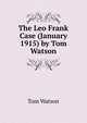 The Leo Frank Case (January 1915) by Tom Watson, Tom Watson 