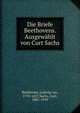 Die Briefe Beethovens. Ausgew?hlt von Curt Sachs, Beethoven, Ludwig van, 1770-1827,Sachs, Curt, 1881-1959 