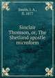 Sinclair Thomson, or, The Shetland apostle microform, Smith, J. A., fl. 1877 