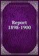 Report. 1898-1900, Illinois. State Board of Fish Commissioners,Illinois. State Fish Commission 
