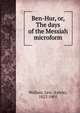 Ben-Hur, or, The days of the Messiah microform, Wallace, Lew. (Lewis), 1827-1905 