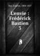 L'envie : Fr?d?rick Bastien, Sue, Euge?ne, 1804-1857 