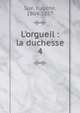 L'orgueil : la duchesse, Sue, Euge?ne, 1804-1857 