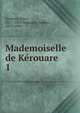 Mademoiselle de Krouare. 1, Sandeau, Jules, 1811-1883,Houssaye, Ars?ne, 1815-1896 