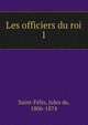 Les officiers du roi. 1, Saint-F?lix, Jules de, 1806-1874 