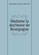 Madame la duchesse de Bourgogne, Saint-F?lix, Jules de, 1806-1874 