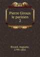 Pierre Giroux le parisien. 2, Ricard, Auguste, 1799-1841 