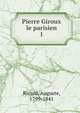Pierre Giroux le parisien. 1, Ricard, Auguste, 1799-1841 