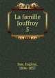 La famille Jouffroy. 5, Sue, Euge?ne, 1804-1857 