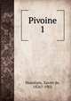 Pivoine. 1, Mont?pin, Xavier de, 1826?-1902 