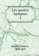 Les quatre poques. 1, Souli?, Fr?d?ric, 1800-1847 