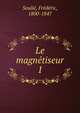 Le magntiseur. 1, Souli?, Fr?d?ric, 1800-1847 