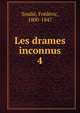 Les drames inconnus. 4, Souli?, Fr?d?ric, 1800-1847 