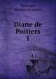 Diane de Poitiers. 1, Maurage, Maurice Augustin 