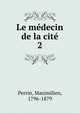 Le mdecin de la cit. 2, Perrin, Maximilien, 1796-1879 