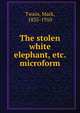 The stolen white elephant, etc. microform, Twain, Mark, 1835-1910 
