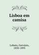 Lisboa em camisa, Lobato, Gerv?sio, 1850-1895 