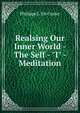 Realsing Our Inner World - The Self - "I" - Meditation, Philippe L. de Coster 