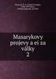 Masarykovy projevy a ei za vlky. 2, Masaryk, T. G. (Tom? Garrigue), 1850-1937,Maxa, Prokop,Papouek, Jaroslav 