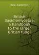 British Basidiomycetae, a handbook to the larger British fungi, Rea, Carleton 