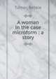 A woman in the case microform : a story, Turner, Bessie 
