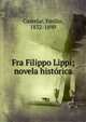 Fra Filippo Lippi; novela hist?rica, Emilio Castelar 