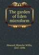 The garden of Eden microform, Howard, Blanche Willis, 1847-1898 