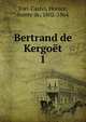 Bertrand de Kergot. 1, Viel-Castel, Horace, comte de, 1802-1864 