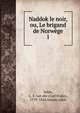 Naddok le noir, ou, Le brigand de Norwge. 1, Velde, C. F. van der (Carl Franz), 1779-1824,Astoin, L?on 