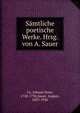 Samtliche poetische Werke. Hrsg. von A. Sauer, Uz, Johann Peter, 1720-1796,Sauer, August, 1855-1926 
