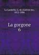 La gorgone. 6, La Landelle, G. de (Gabriel de), 1812-1886 