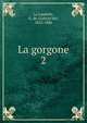 La gorgone. 2, La Landelle, G. de (Gabriel de), 1812-1886 