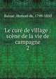 Le cur de village : scne de la vie de campagne. 2, Honore? de Balzac 