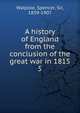 A history of England from the conclusion of the great war in 1815. 5, Walpole, Spencer, Sir, 1839-1907 