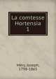 La comtesse Hortensia. 1, Me?ry, Joseph, 1798-1865 