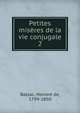 Petites misres de la vie conjugale. 2, Honore? de Balzac 