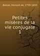 Petites misres de la vie conjugale. 1, Honore? de Balzac 