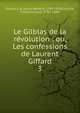 Le Gilblas de la rvolution : ou, Les confessions de Laurent Giffard. 3, Picard, L.-B. (Louis-Beno?t), 1769-1828,Couch?, Fran?ois-Louis, 1782-1849 