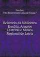 Relatorio da Biblioteca Erudita, Arquivo Distrital e Museu Regional de Leiria, Larcher, Tito Benevenuto Lima de Sousa.* 